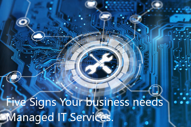 5 Signs Your Business Needs Managed IT Services.